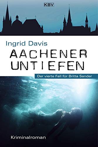 Titel „Aachener Untiefen“ von Ingrid Davis, Kriminalroman mit Leiche im Wasser und Aachener Skyline.